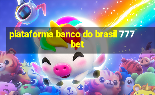 plataforma banco do brasil 777 bet