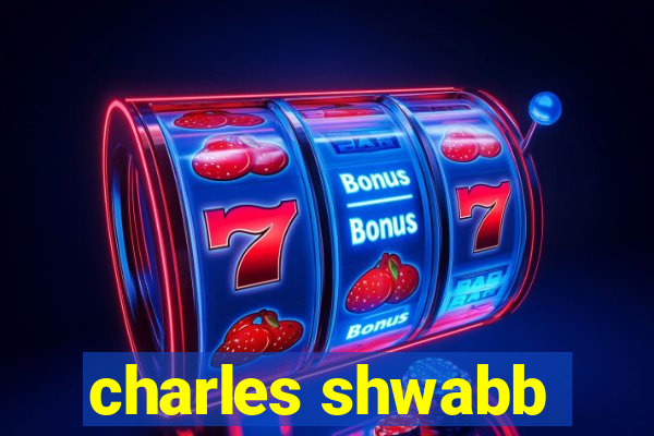 charles shwabb