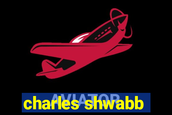 charles shwabb