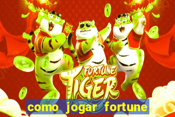 como jogar fortune tiger e ganhar