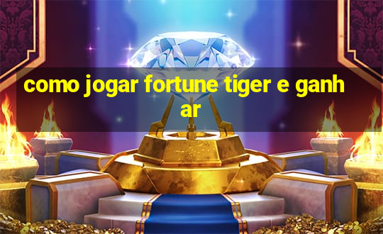 como jogar fortune tiger e ganhar