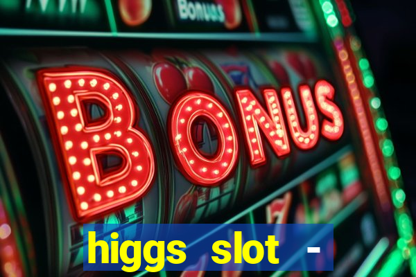 higgs slot - qiuqiu remi