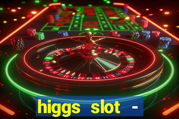 higgs slot - qiuqiu remi