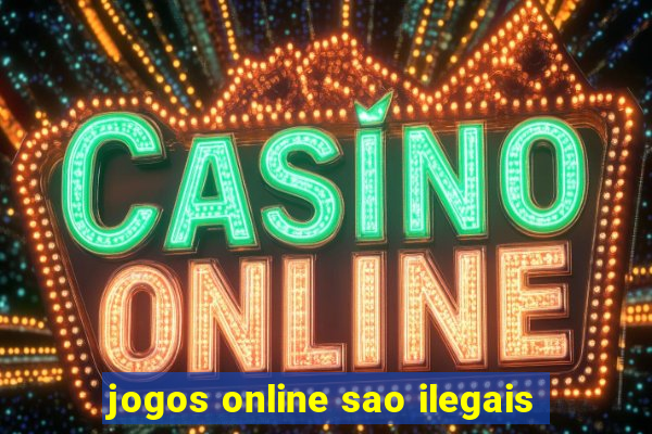 jogos online sao ilegais