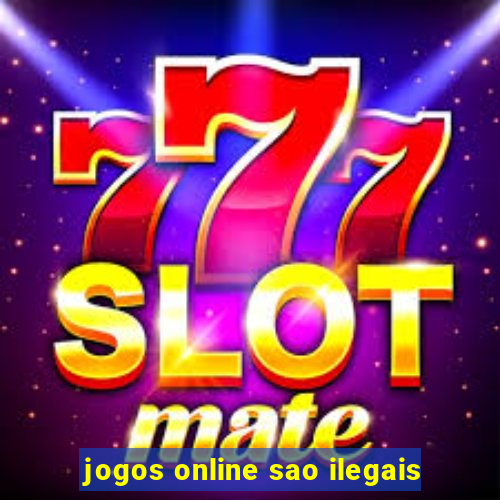 jogos online sao ilegais