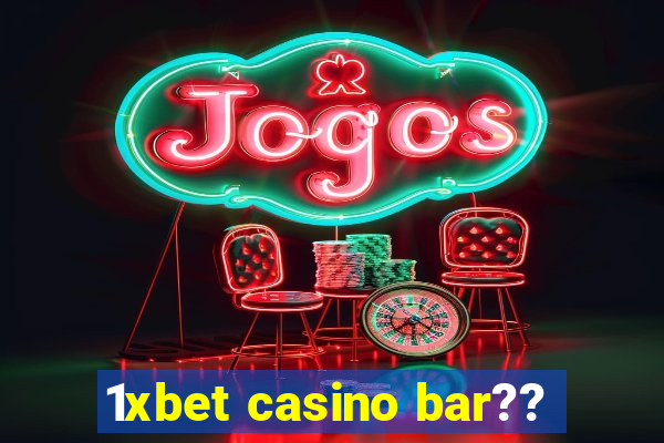 1xbet casino bar??