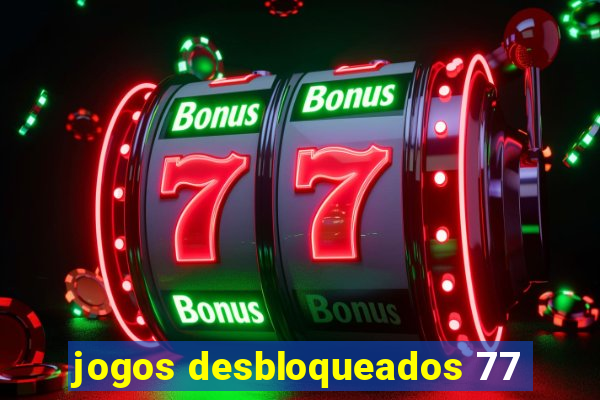 jogos desbloqueados 77