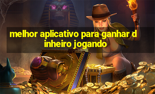 melhor aplicativo para ganhar dinheiro jogando