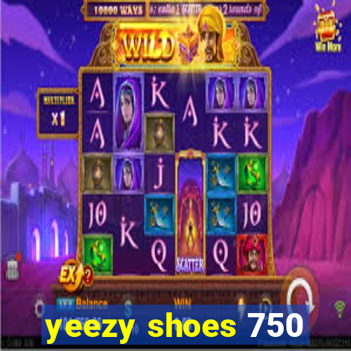 yeezy shoes 750