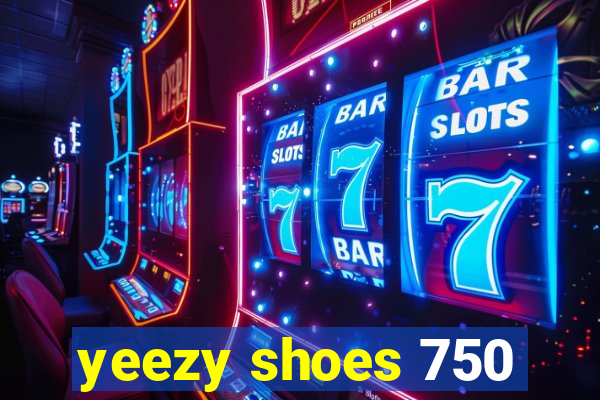 yeezy shoes 750