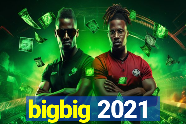 bigbig 2021