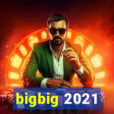 bigbig 2021