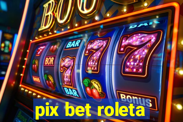 pix bet roleta