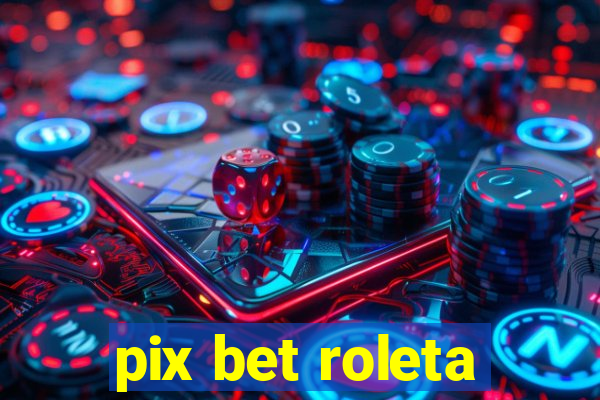 pix bet roleta