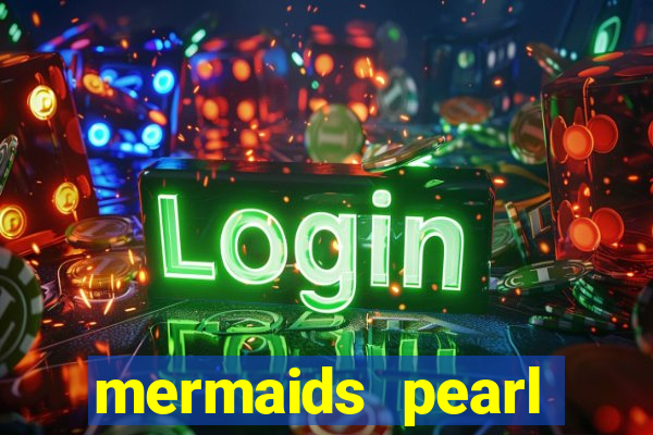 mermaids pearl deluxe slot