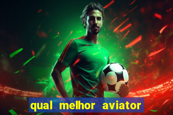 qual melhor aviator para jogar