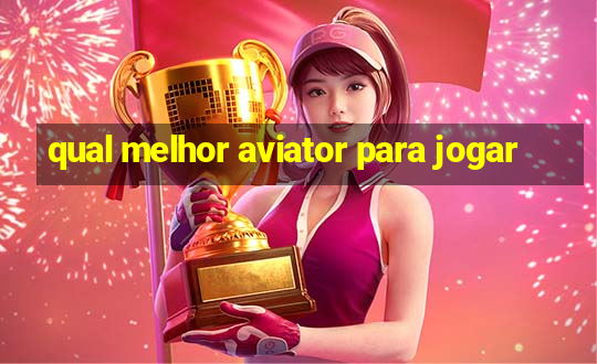 qual melhor aviator para jogar