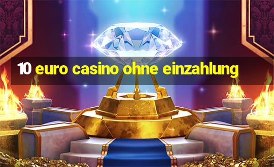 10 euro casino ohne einzahlung