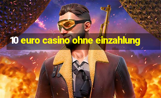 10 euro casino ohne einzahlung