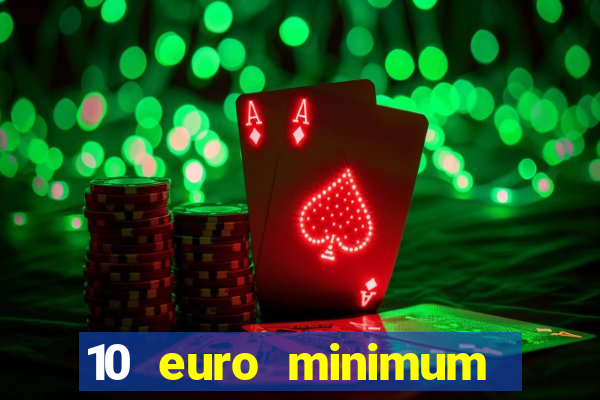 10 euro minimum deposit casino