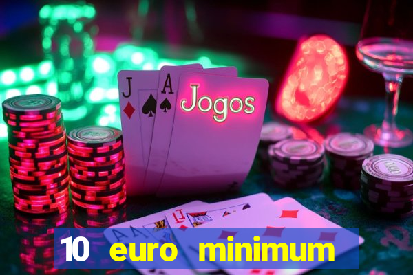 10 euro minimum deposit casino