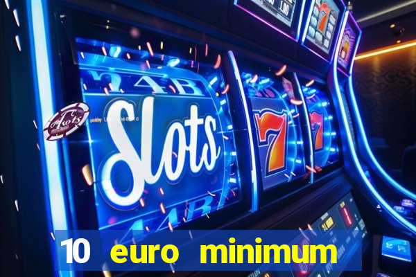 10 euro minimum deposit casino