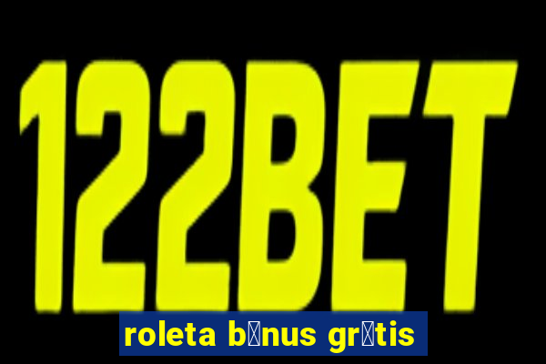 roleta b么nus gr谩tis