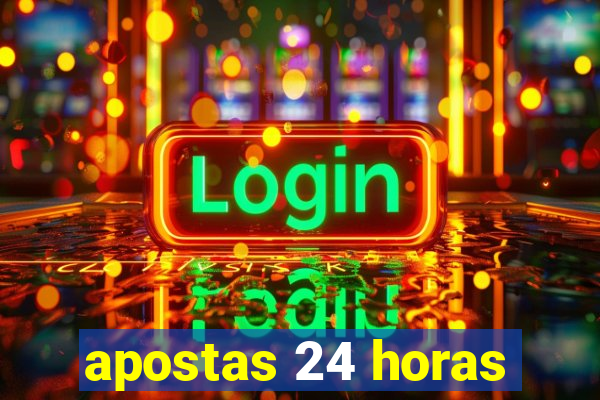 apostas 24 horas