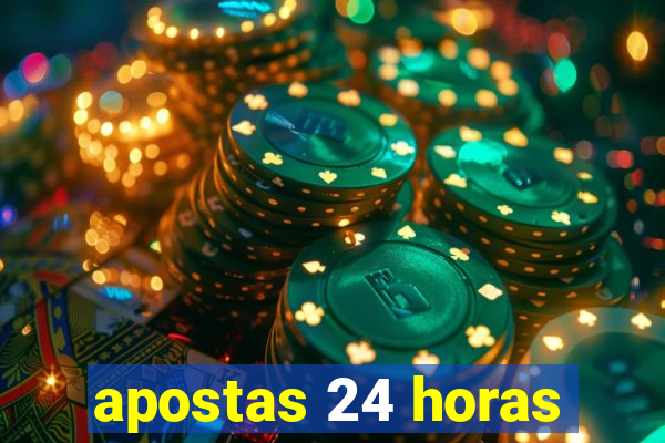 apostas 24 horas