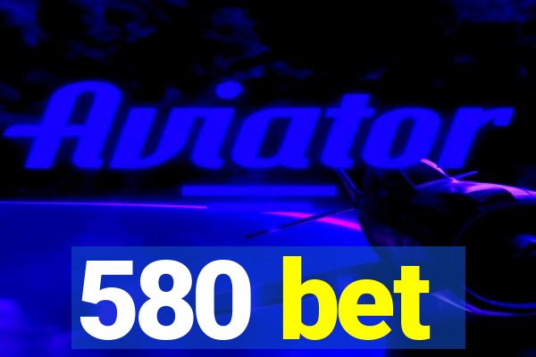 580 bet