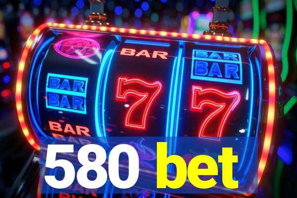 580 bet