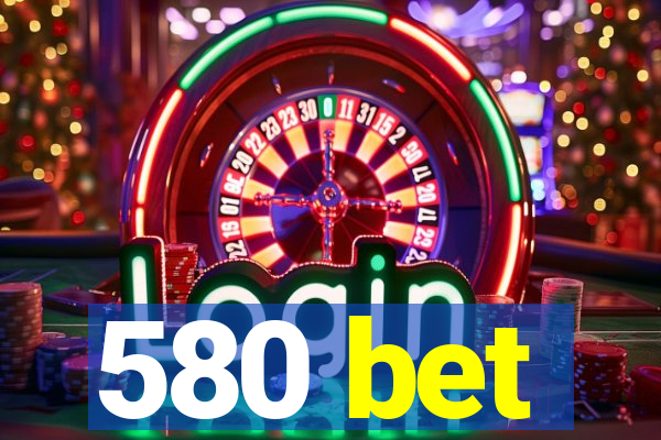 580 bet