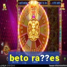 beto ra??es