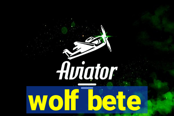 wolf bete