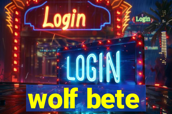 wolf bete