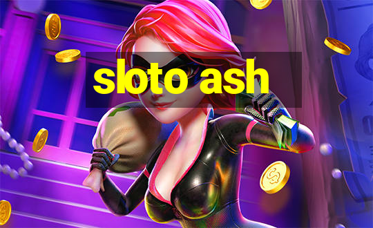 sloto ash