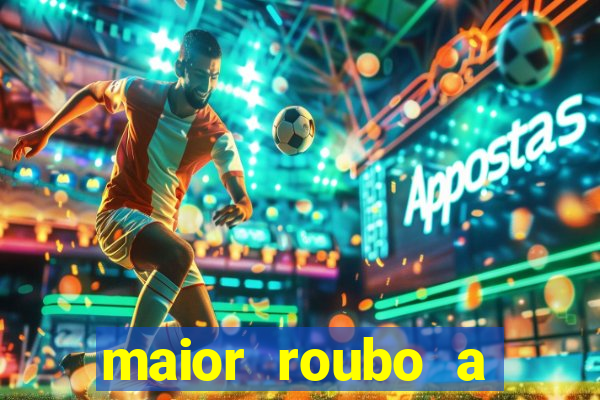 maior roubo a banco do brasil