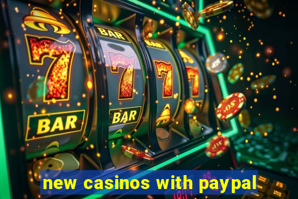 new casinos with paypal