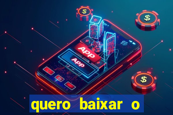 quero baixar o jogo do tigrinho