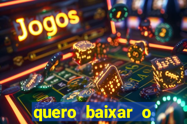 quero baixar o jogo do tigrinho