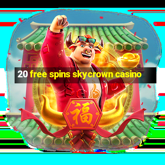 20 free spins skycrown casino