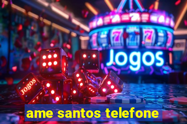 ame santos telefone