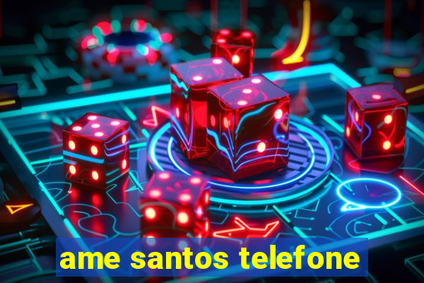 ame santos telefone