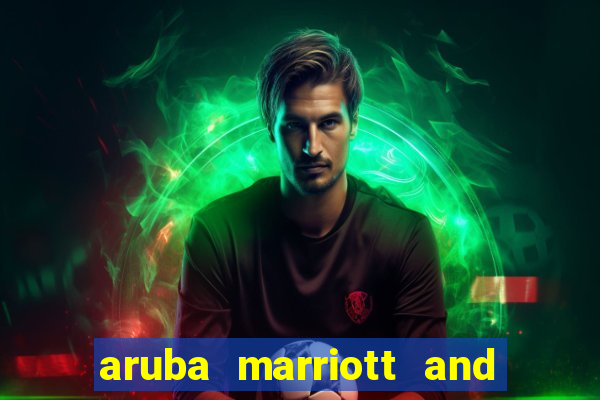 aruba marriott and stellaris casino