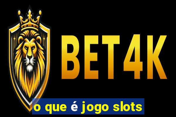 o que é jogo slots