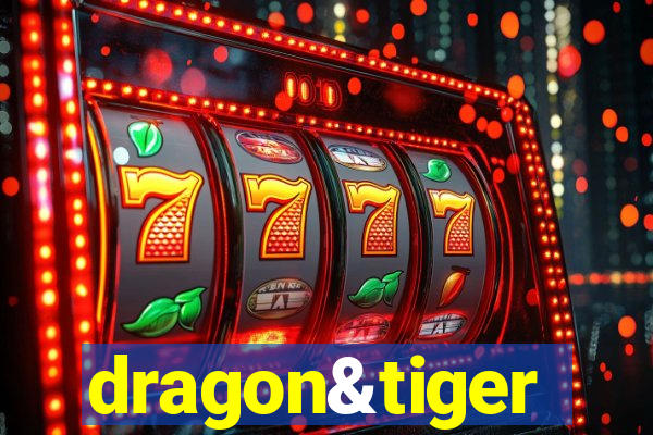 dragon&tiger