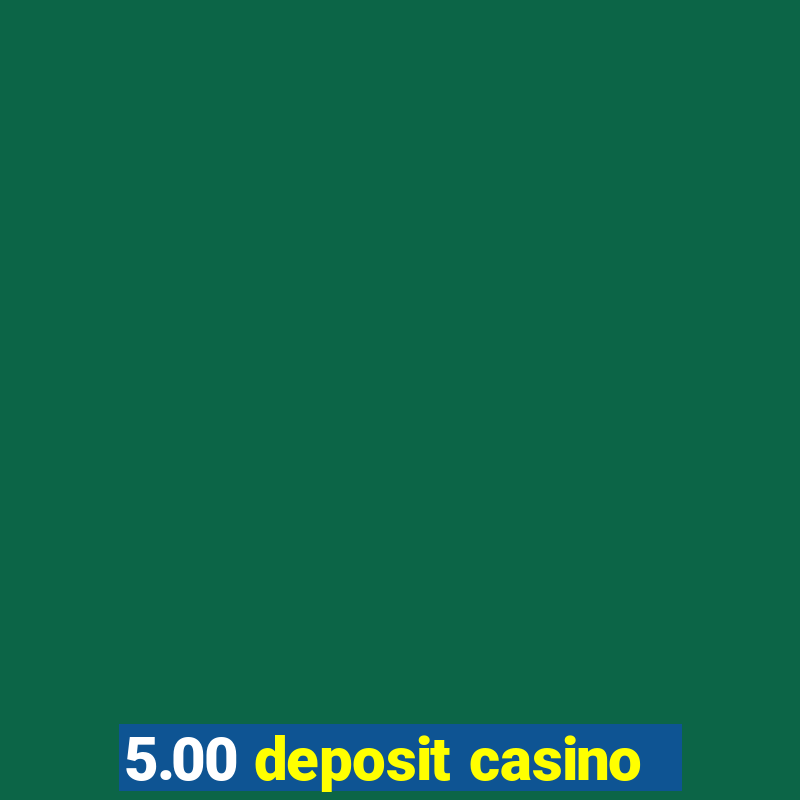 5.00 deposit casino