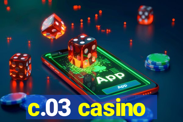 c.03 casino