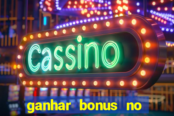 ganhar bonus no cadastro sem deposito