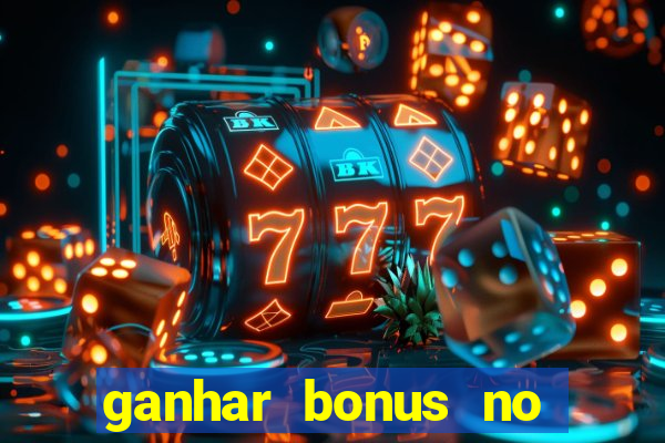 ganhar bonus no cadastro sem deposito